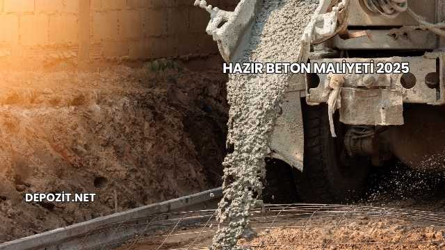 Hazır Beton Maliyeti 2025
