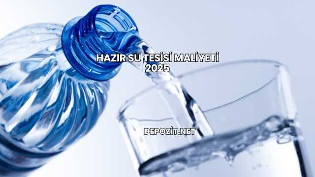Hazır Su Tesisi Maliyeti 2025