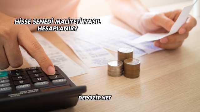 Hisse Senedi Maliyeti Nasıl Hesaplanır?