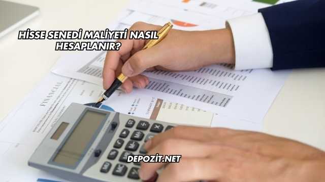 Hisse Senedi Maliyeti Nasıl Hesaplanır?