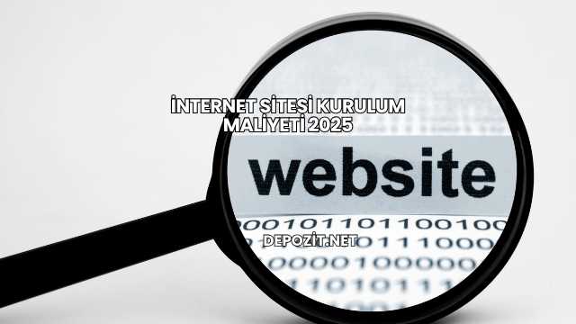 İnternet Sitesi Kurulum Maliyeti 2025