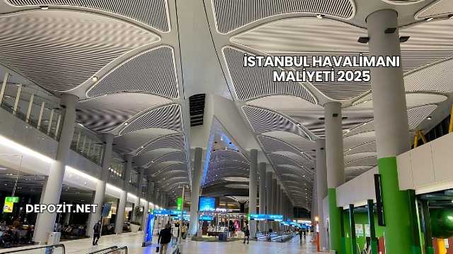 İstanbul Havalimanı Maliyeti 2025