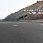 İstanbul İzmir Otoyolu Maliyeti 2025