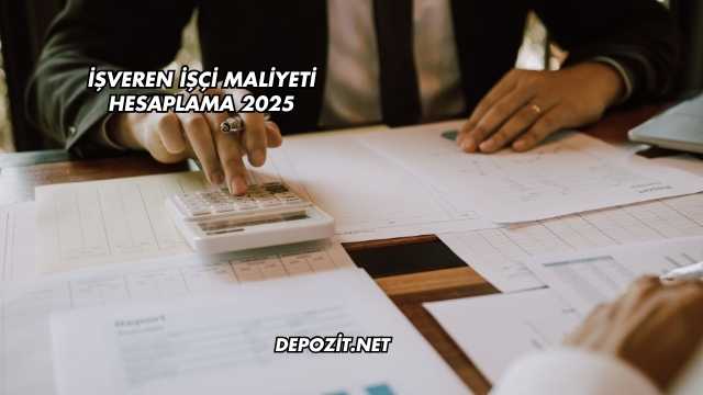 İşveren İşçi Maliyeti Hesaplama 2025