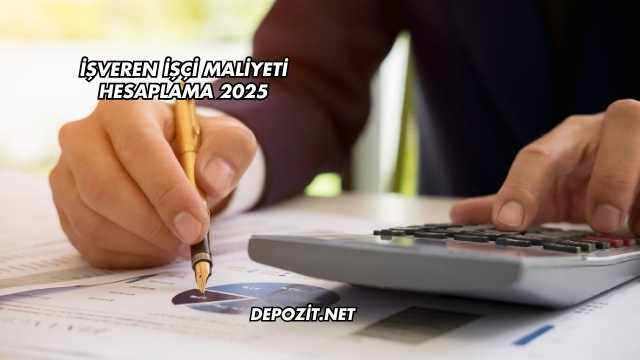 İşveren İşçi Maliyeti Hesaplama 2025