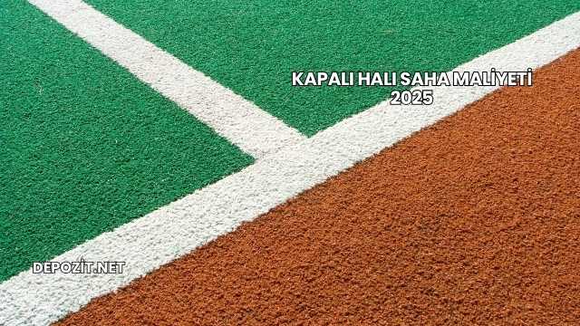 Kapalı Halı Saha Maliyeti 2025