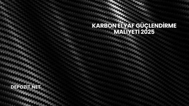 Karbon Elyaf Güçlendirme Maliyeti 2025
