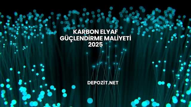 Karbon Elyaf Güçlendirme Maliyeti 2025