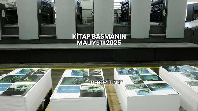 Kitap Basmanın Maliyeti 2025