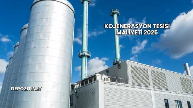 Kojenerasyon Tesisi Maliyeti 2025