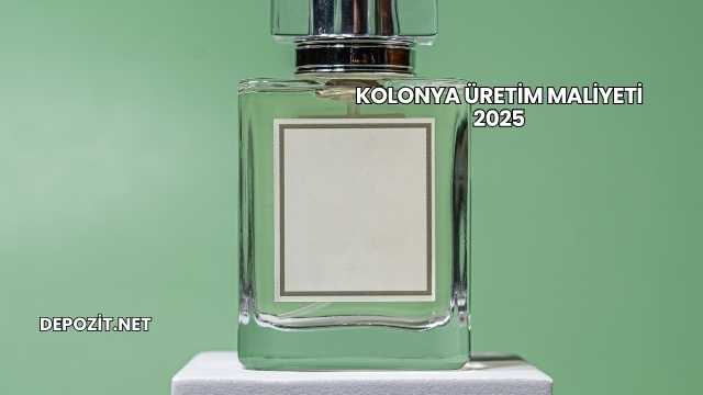 Kolonya Üretim Maliyeti 2025
