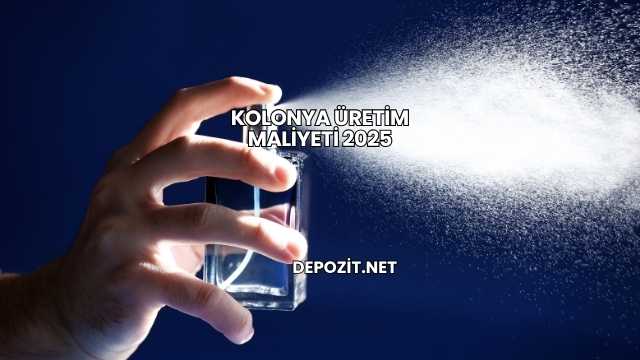 Kolonya Üretim Maliyeti 2025