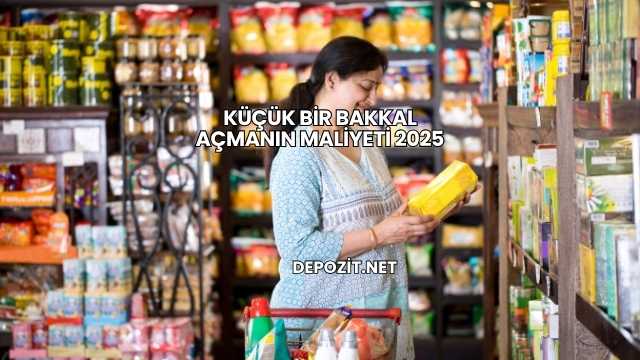 Küçük Bir Bakkal Açmanın Maliyeti 2025