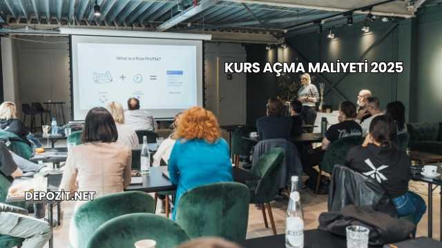 Kurs Açma Maliyeti 2025