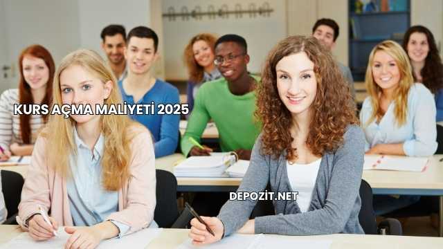Kurs Açma Maliyeti 2025