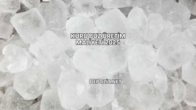 Kuru Buz Üretim Maliyeti 2025