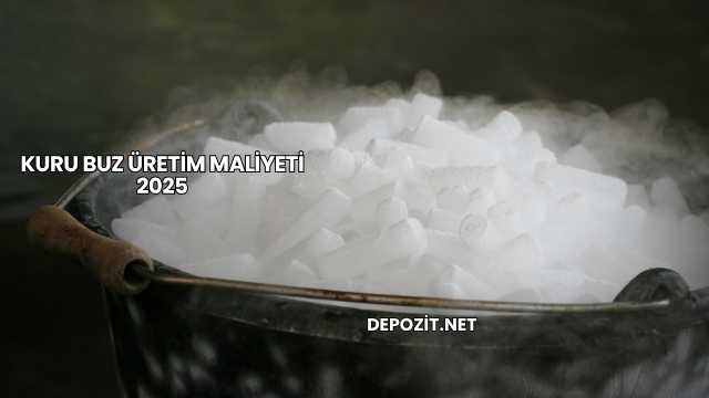 Kuru Buz Üretim Maliyeti 2025
