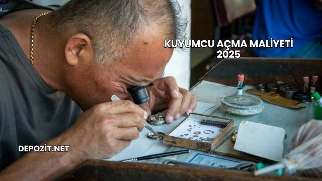 Kuyumcu Açma Maliyeti 2025