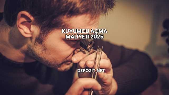 Kuyumcu Açma Maliyeti 2025