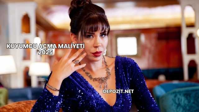 Kuyumcu Açma Maliyeti 2025