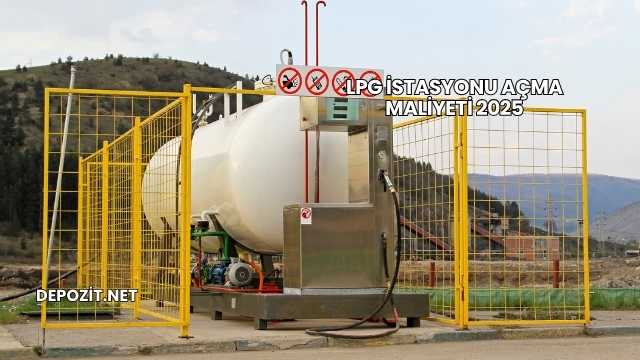 LPG İstasyonu Açma Maliyeti 2025