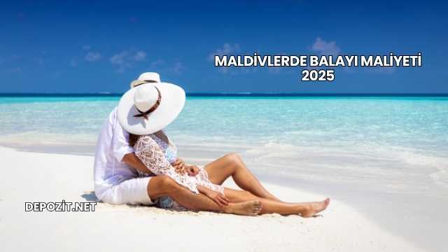 Maldivlerde Balayı Maliyeti 2025