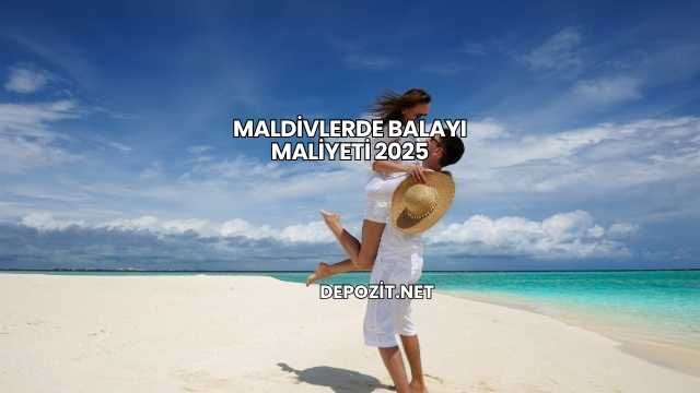 Maldivlerde Balayı Maliyeti 2025