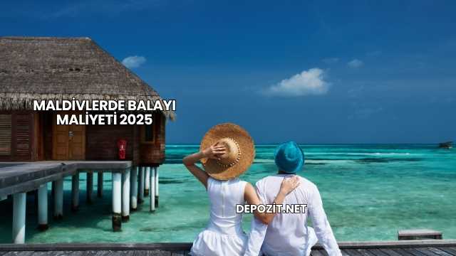 Maldivlerde Balayı Maliyeti 2025