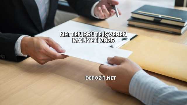 Netten Brüte İşveren Maliyeti 2025