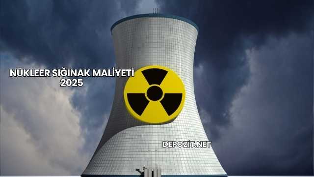 Nükleer Sığınak Maliyeti 2025