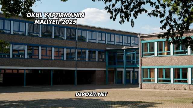 Okul Yaptırmanın Maliyeti 2025