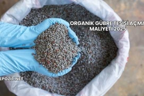 Organik Gübre Tesisi Açma Maliyeti 2025