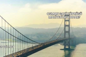 Osman Gazi Köprüsü Maliyeti Ne Kadar?