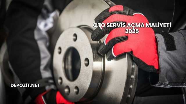 Oto Servis Açma Maliyeti 2025