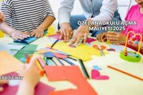 Özel Anaokulu Açma Maliyeti 2025