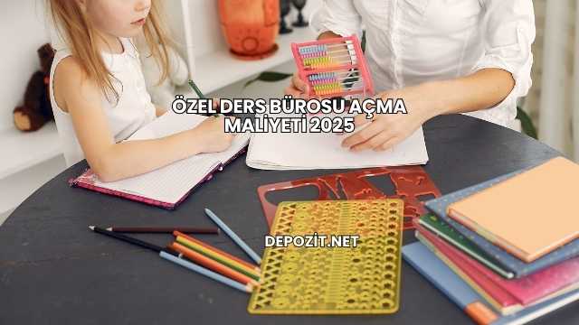 Özel Ders Bürosu Açma Maliyeti 2025