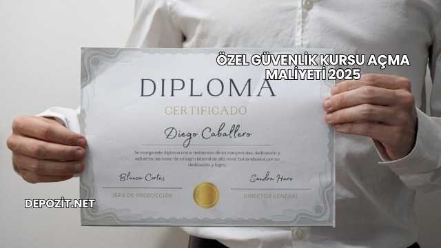 Özel Güvenlik Kursu Açma Maliyeti 2025