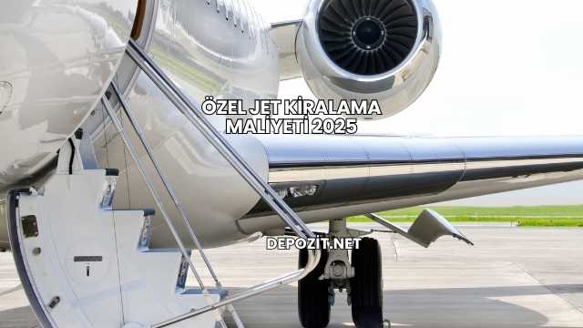Özel Jet Kiralama Maliyeti 2025