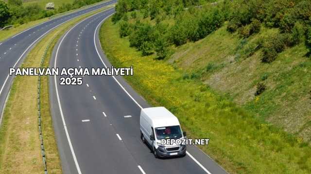 Panelvan Açma Maliyeti 2025