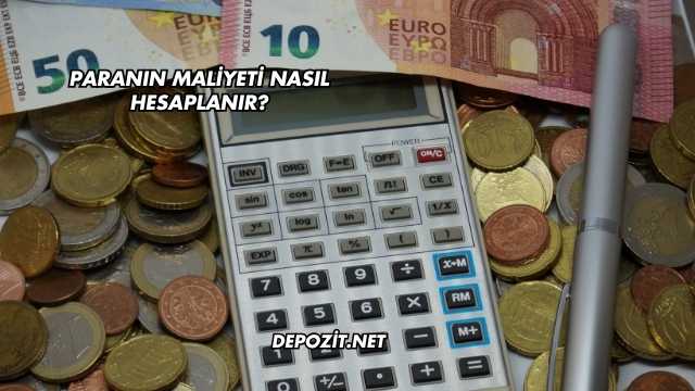 Paranın Maliyeti Nasıl Hesaplanır?