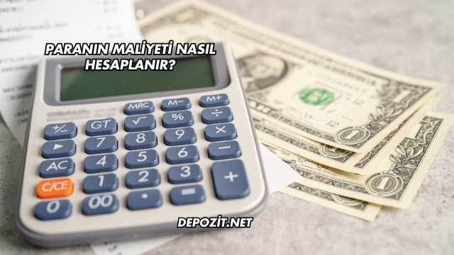 Paranın Maliyeti Nasıl Hesaplanır?