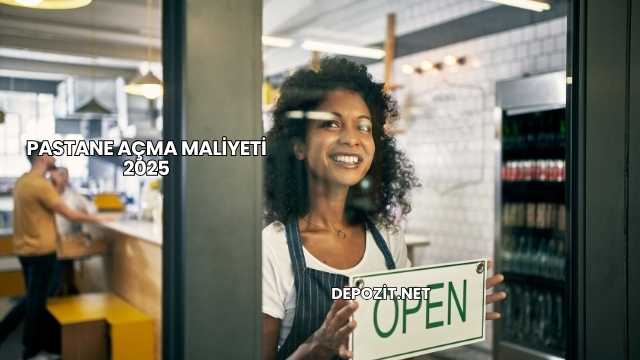 Pastane Açma Maliyeti 2025