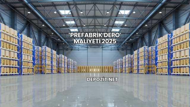Prefabrik Depo Maliyeti 2025