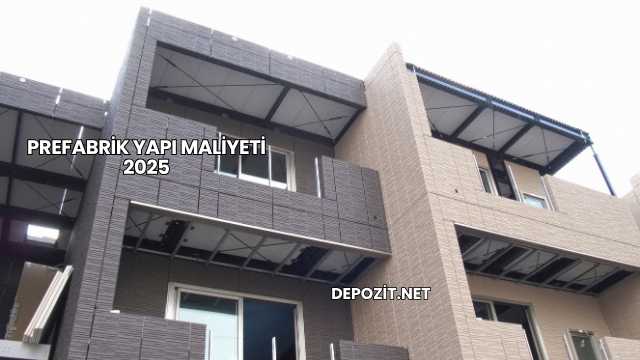 Prefabrik Yapı Maliyeti 2025