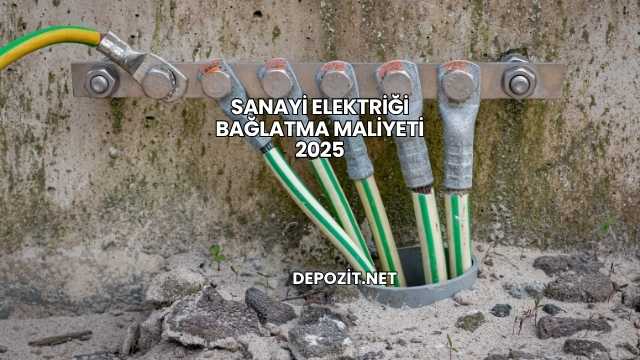 Sanayi Elektriği Bağlatma Maliyeti 2025