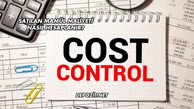 Satılan Mamül Maliyeti Nasıl Hesaplanır?