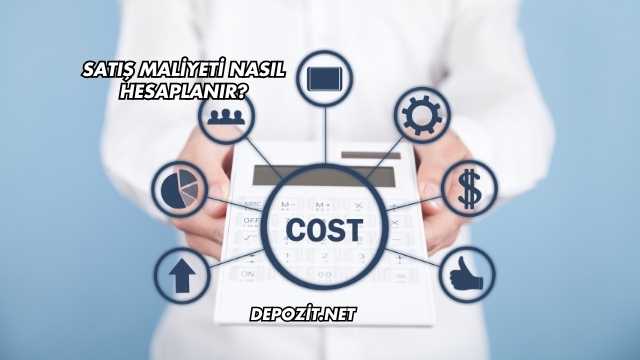 Satış Maliyeti Nasıl Hesaplanır?