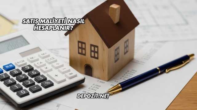 Satış Maliyeti Nasıl Hesaplanır?