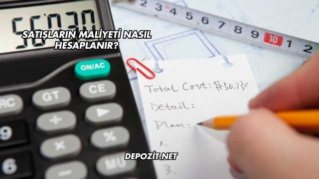 Satışların Maliyeti Nasıl Hesaplanır?