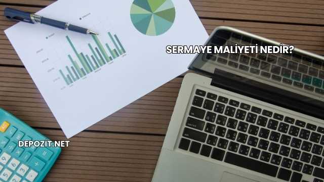 Sermaye Maliyeti Nedir?